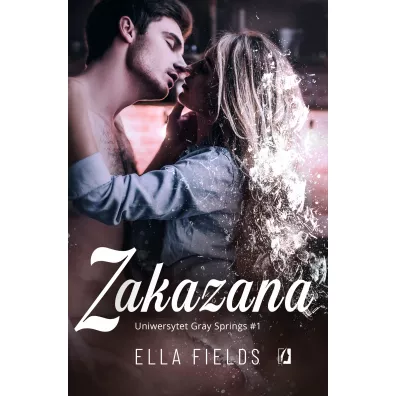 Zakazana. Uniwersytet Gray Springs. Tom 1 - Ella Fields