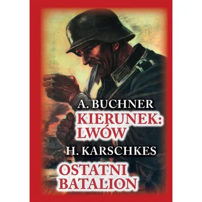 Kierunek Lw�w. Ostatni batalion - A Buchner, H Karschkes