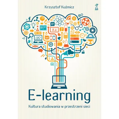 E-learning. Kultura studiowania w przestrzeni sieci - Krzysztof Ku�micz