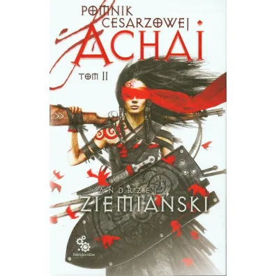 Pomnik Cesarzowej Achai. Tom 2 - Andrzej Ziemia�ski