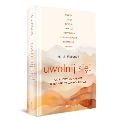 Uwolnij si�! Od Buddy do Arendt &ndash; 8 terapeutycznych lekcji