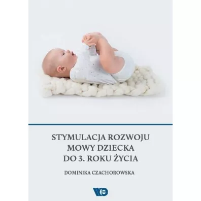 Stymulacja rozwoju mowy dziecka do 3. roku �ycia - Dominika Czachorowska