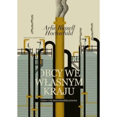 Obcy we w�asnym kraju. Gniew i �al ameryka�skiej prawicy - Arlie Russell Hochschild