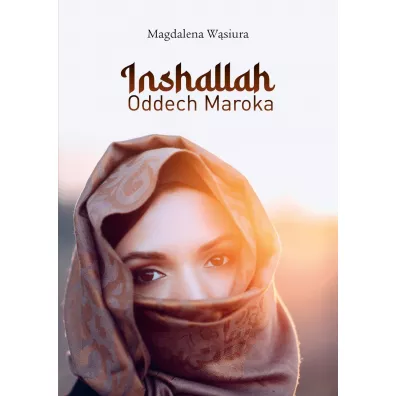Inshallah. Oddech Maroka - Magdalena Wsiura