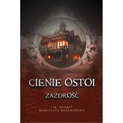 Zazdro��. Cienie Ostoi. Tom 1 - Marcelina Baranowska, S. M. Hegmit