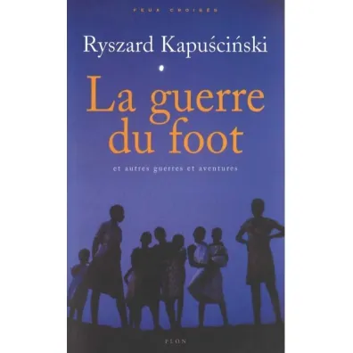 Guerre du foot - Ryszard Kapu�ci�ski