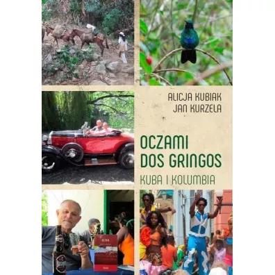Oczami Dos Gringos. Kuba i Kolumbia - Alicja Kubiak, Jan Kurzela