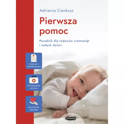 Pierwsza pomoc. Poradnik dla rodzic�w niemowl�t i ma�ych dzieci