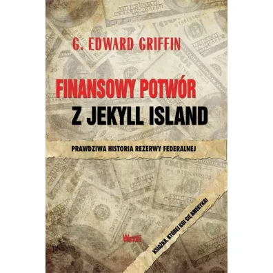 Finansowy potw�r z Jekyll Island - Edward G. Griffin