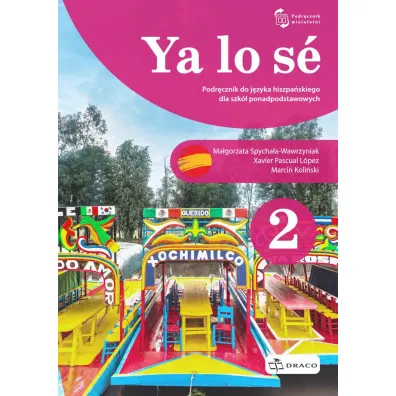 Ya lo s� 2 A1/A2. Podr�cznik do j�zyka hiszpa�skiego dla szk� ponadpodstawowych - Ma�gorzata  Spycha�a-Wawrzyniak, Xavier Pascual Lopez, Marcin Koli�ski
