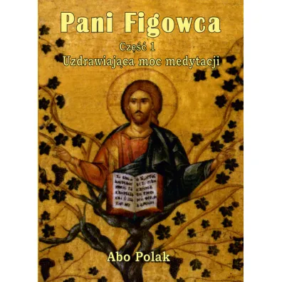 Pani Figowca. Uzdrawiaj�ca moc medytacji. Cz�� 1 - Polak Abo