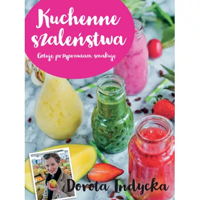 Kuchenne szalestwa - Dorota Indycka