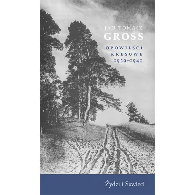 Opowie�ci kresowe 1939-1941 �ydzi i Sowieci - Jan Tomasz Gross