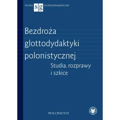 Bezdro�a glottodydaktyki polonistycznej. Studia, rozprawy i szkice