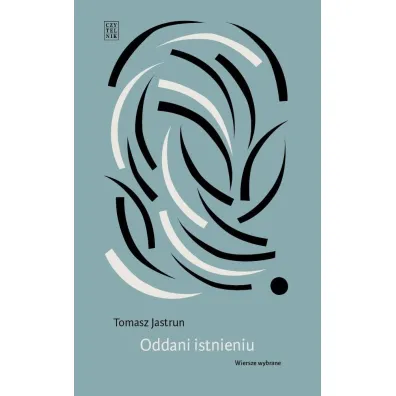 Oddani istnieniu - Tomasz Jastrun