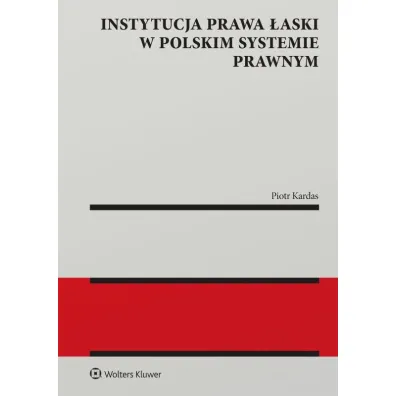 Instytucja prawa �aski w polskim systemie prawnym. Zagadnienia wybrane - Piotr Kardas