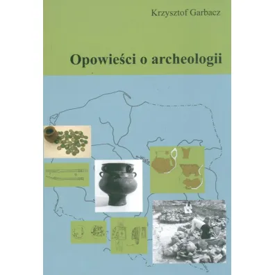 Opowie�ci o archeologii - Krzysztof Garbacz