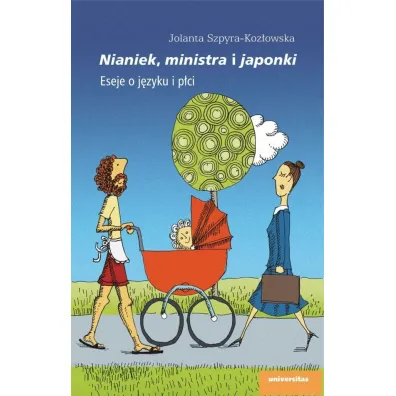 Nianiek, ministra i japonki. Eseje o j�zyku i p�ci - Jolanta Szpyra-Koz�owska