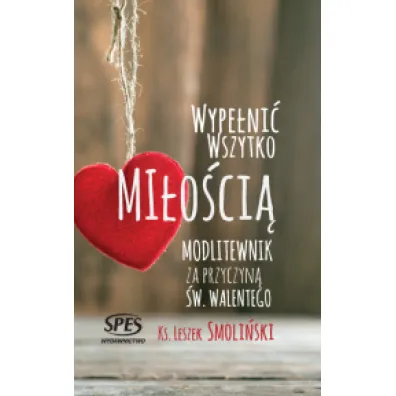 Wype�ni� wszystko mi�o�ci� - Leszek Smoli�ski