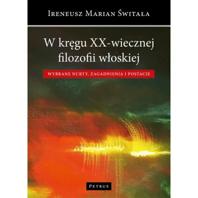 W kr�gu XX-wiecznej filozofii w�oskiej - Ireneusz �wita�a