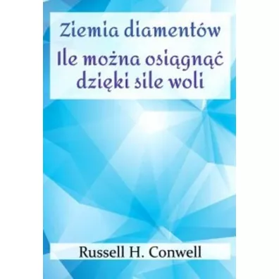Ziemia diamentw. Ile mona osign dziki sile woli - Russell H Conwell