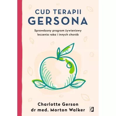 Cud terapii Gersona. Sprawdzony program ywieniowy leczenia raka i innych chorb - Charlotte Gerson, Morton Walker