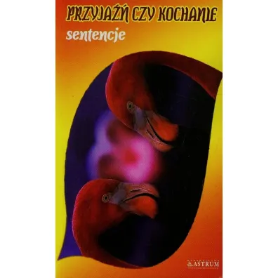 Przyja�� czy kochanie. Sentencje - Dorota Strukowska