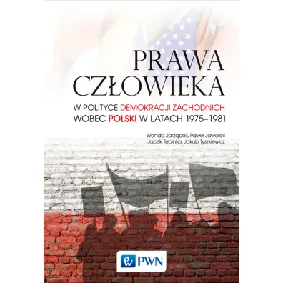 Prawa cz�owieka w polityce demokracji zachodnich wobec Polski w latach 1975-1981