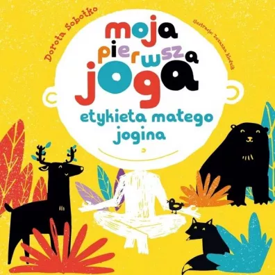 Moja pierwsza joga. Etykieta ma�ego jogina - Dorota  Sobotko