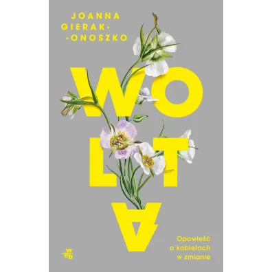 Wolta. Opowie�� o kobietach w zmianie - Joanna Gierak-Onoszko