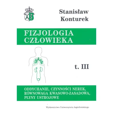 Oddychanie, czynno�ci nerek, r�wnowaga kwasowo-zasadowa, p�yny ustrojowe. Fizjologia cz�owieka. Tom 3 - Stanis�aw Konturek