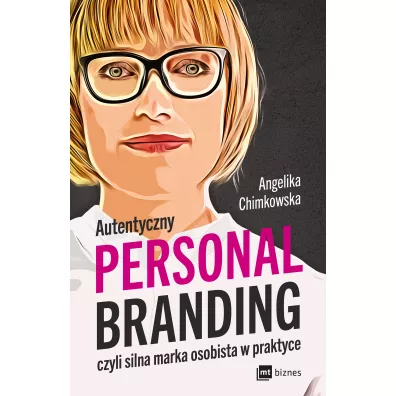 Autentyczny personal branding, czyli silna marka osobista w praktyce - Angelika Chimkowska