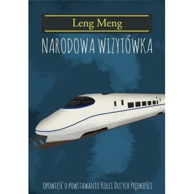 Narodowa Wizyt�wka. Opowie�� o powstaniu kolei du�ych pr�dko�ci - Leng Meng
