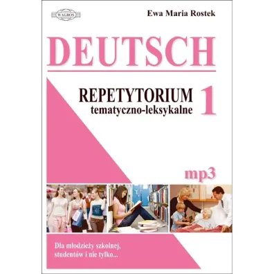 Deutsch 1. Repetytorium tematyczno-leksykalne. Dla m�odzie�y szkolnej, studnet�w i nie tylko + mp3 - Ewa Maria Rostek