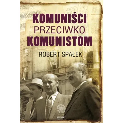 Komuni�ci przeciwko komunistom - Robert Spa�ek