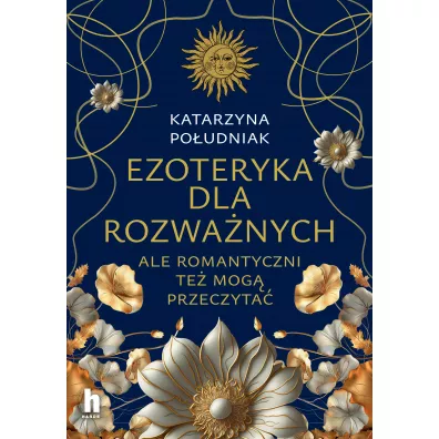 Ezoteryka dla rozwa�nych. Ale romantyczni te� mog� przeczyta� - Katarzyna Po�udniak