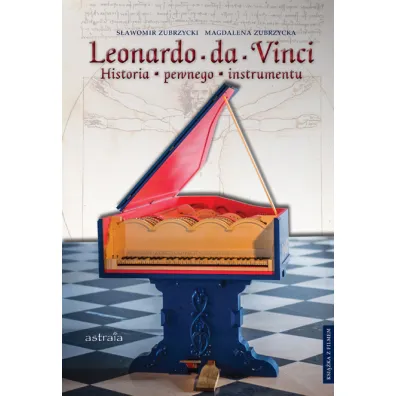 Leonardo da Vinci. Historia pewnego instrumentu - Magdalena  Zubrzycka, S�awomir  Zubrzycki