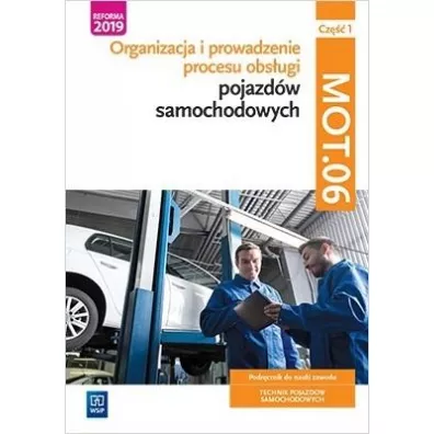 Organizacja i prowadzenie procesu obs�ugi pojazd�w samochodowych. Kwalifikacja MOT.06. Podr�cznik do nauki zawodu technik pojazd�w samochodowych. Cz�� 1. Szko�y ponadpodstawowe - Mariusz Szyma�czak, Stanis�aw Kowalczyk, Janusz Figurski