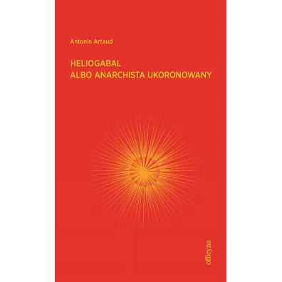 Heliogabal albo anarchista ukoronowany - Antonin Artaud
