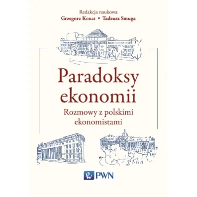 Paradoksy ekonomii. Rozmowy z polskimi ekonomistami - Grzegorz Konat, Tadeusz Smuga