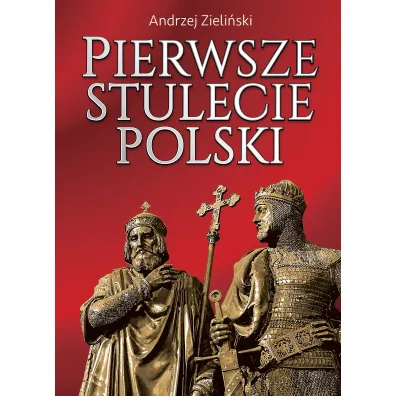 Pierwsze stulecie Polski - Andrzej Zieli�ski