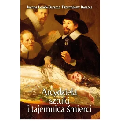 Arcydzie�a sztuki i tajemnica �mierci - Joanna �enyk-Barszcz, Przemys�aw Barszcz