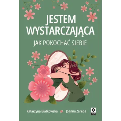 Jestem wystarczaj�ca. Jak pokocha� siebie - Joanna Zar�ba, Katarzyna Bia�kowska