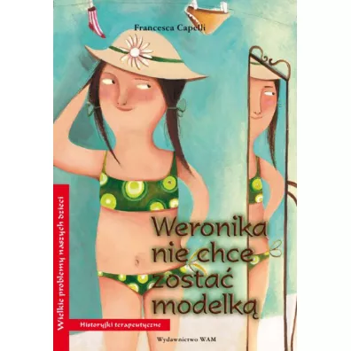 Weronika nie chce zosta� modelk�. Historyjki terapeutyczne - Capelli Francesca