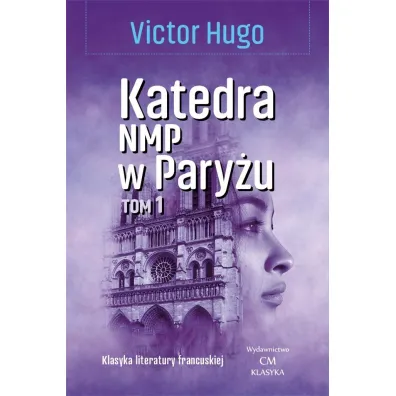 Katedra Naj�wi�tszej Marii Panny w Pary�u. Tom 1 - Victor Hugo