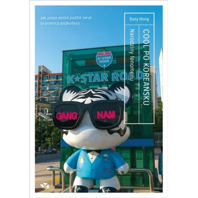 Cool po korea�sku. Narodziny fenomenu, czyli jak jeden nar�d podbi� �wiat za pomoc� popkultury - Euny Hong