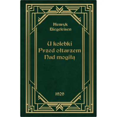 U kolebki, przed o�tarzem, nad mogi�� - Henryk Biegeleisen