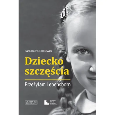 Dziecko szcz�cia. Prze�y�am Lebensborn - Barbara  Paciorkiewicz