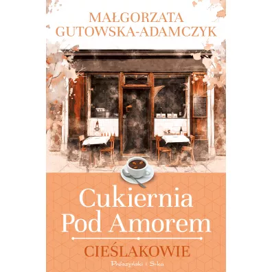 Cie�lakowie. Cukiernia pod Amorem. Tom 2 - Ma�gorzata Gutowska-Adamczyk