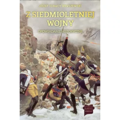 Z siedmioletniej wojny. Opowiadanie historyczne - J�zef Ignacy Kraszewski